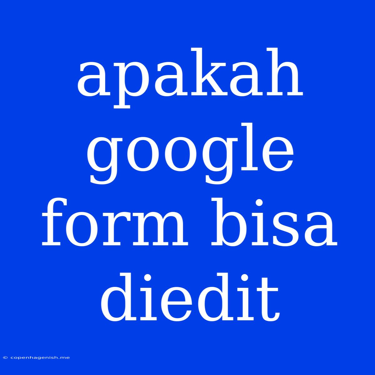 Apakah Google Form Bisa Diedit