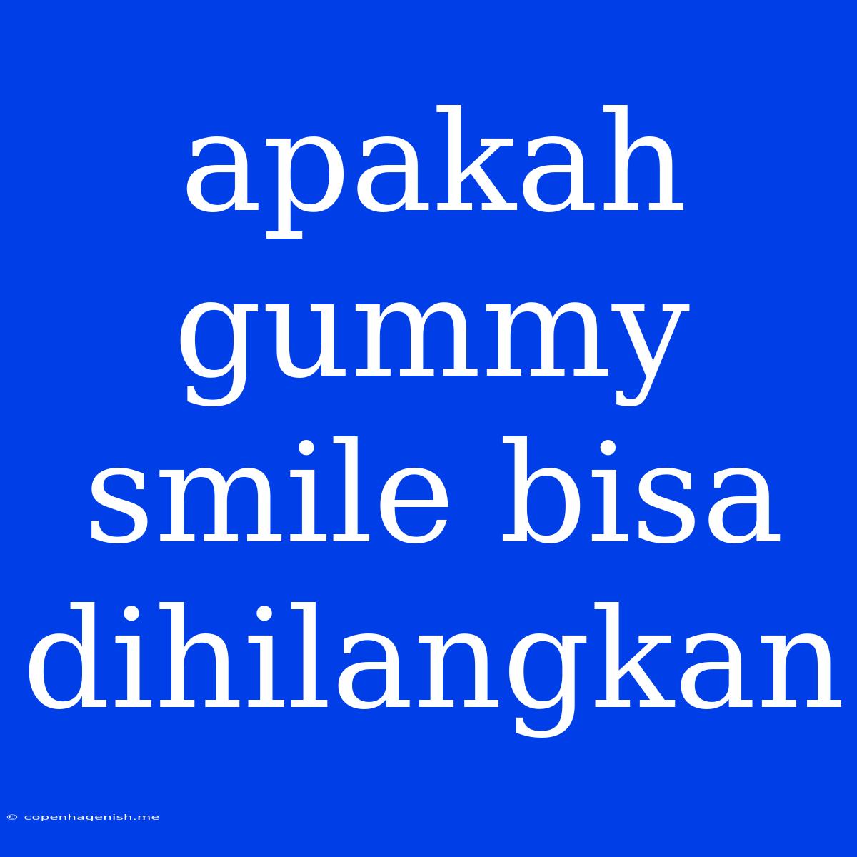 Apakah Gummy Smile Bisa Dihilangkan