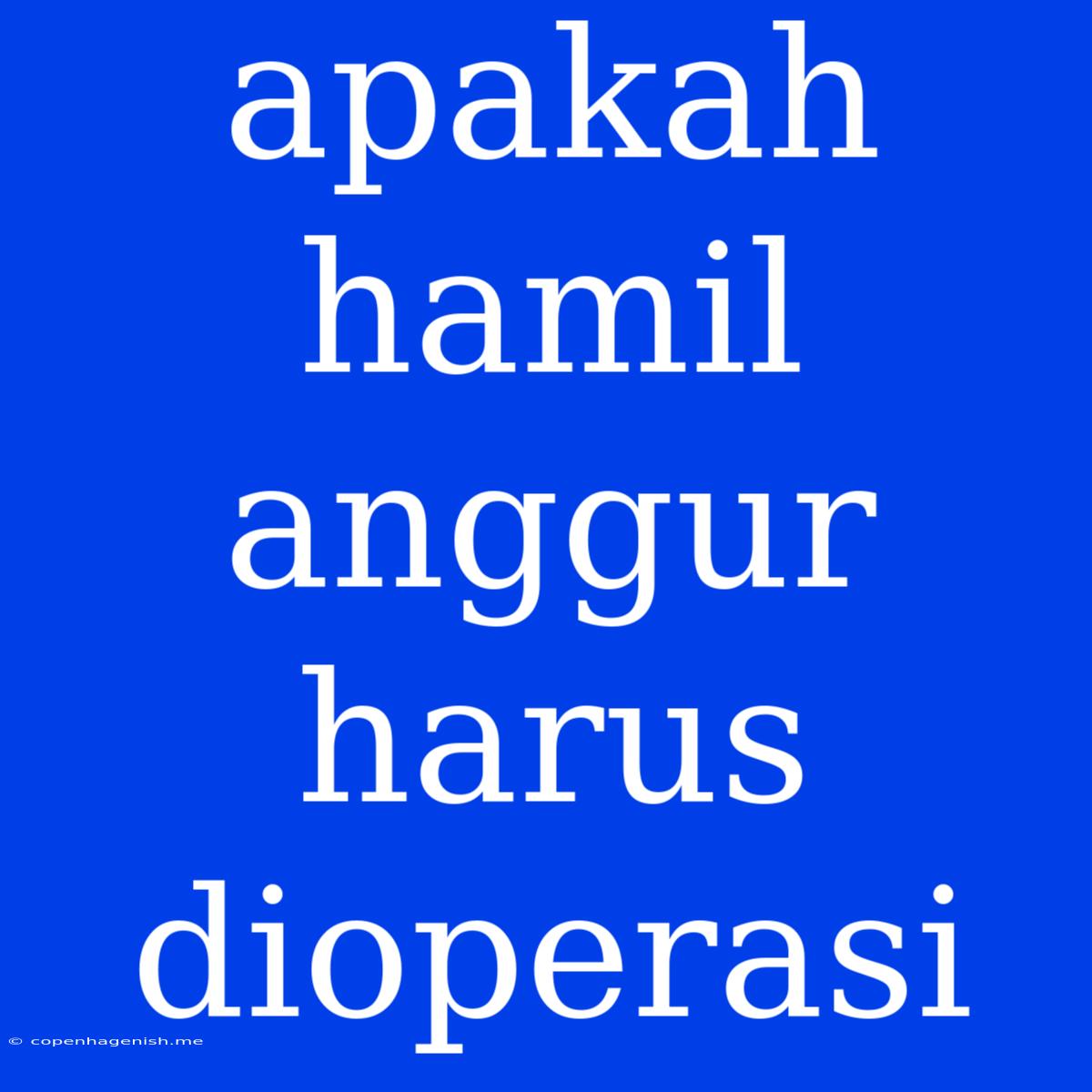 Apakah Hamil Anggur Harus Dioperasi