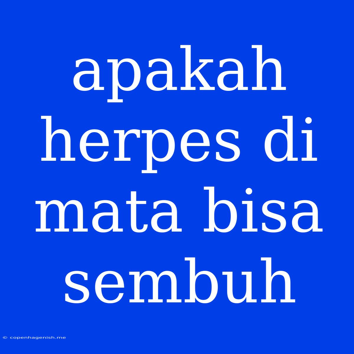 Apakah Herpes Di Mata Bisa Sembuh