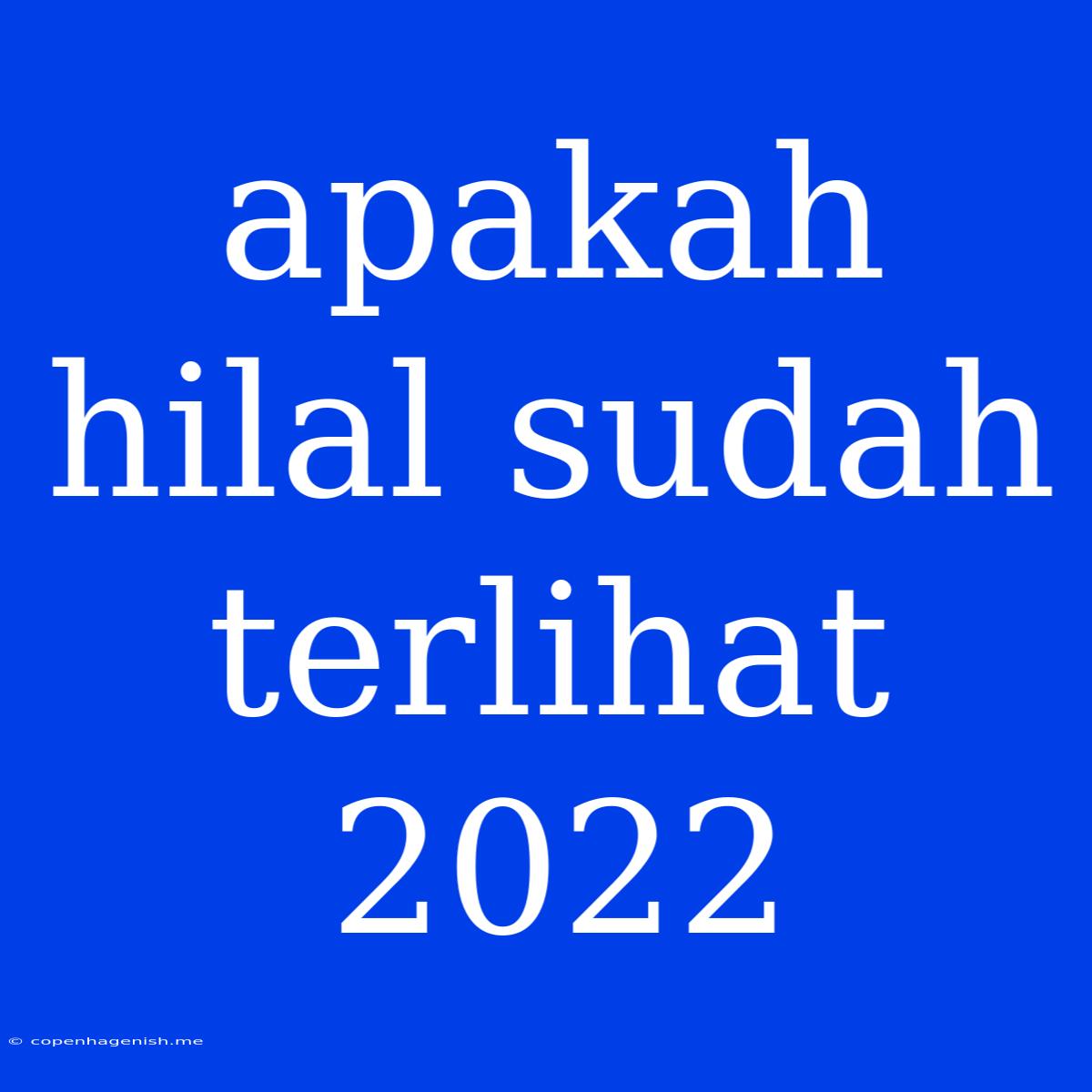 Apakah Hilal Sudah Terlihat 2022