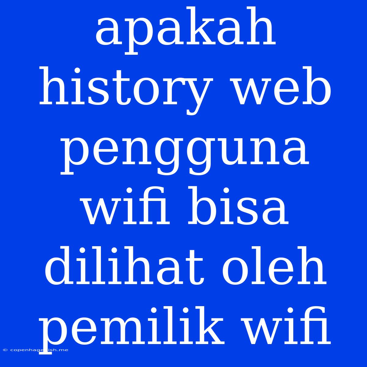 Apakah History Web Pengguna Wifi Bisa Dilihat Oleh Pemilik Wifi