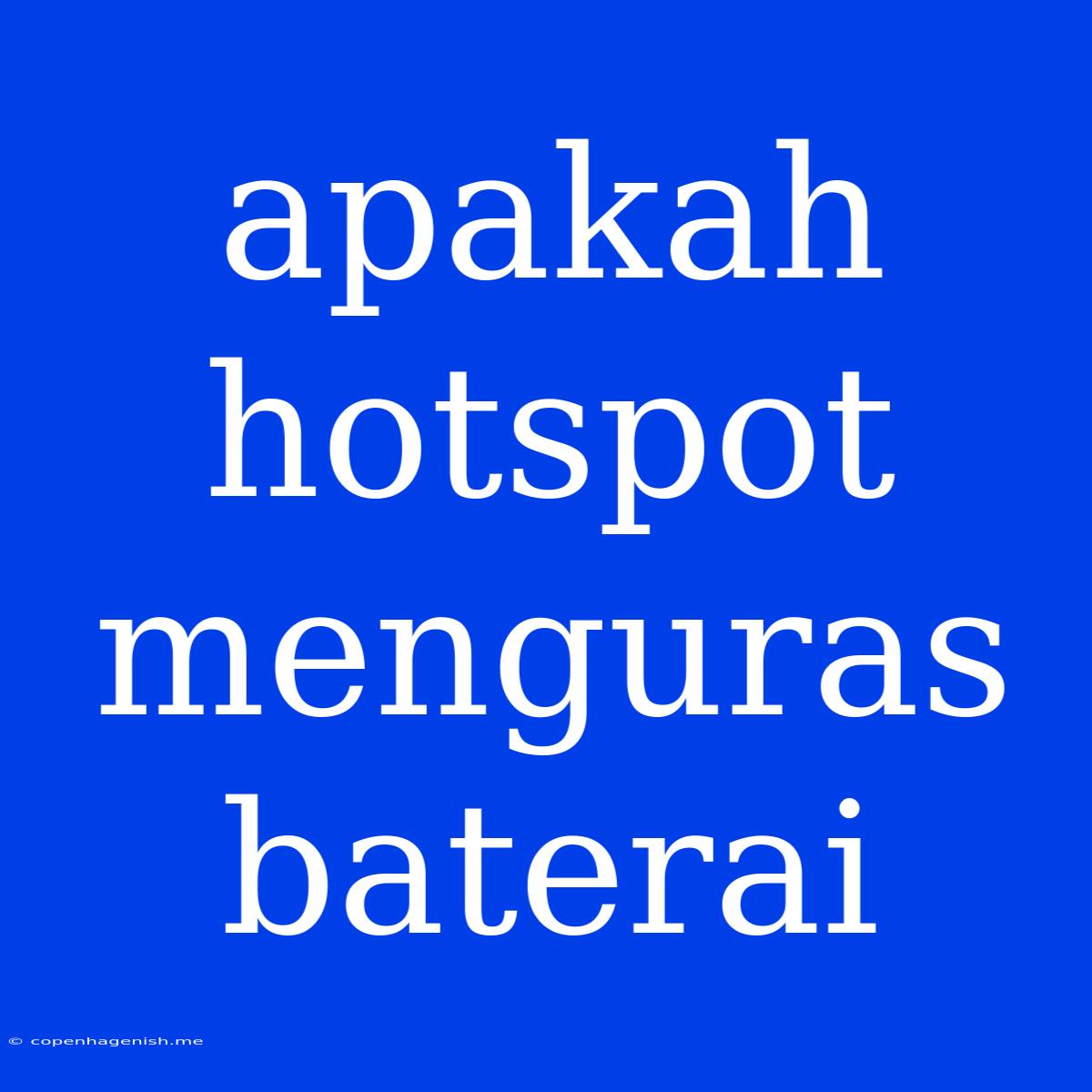 Apakah Hotspot Menguras Baterai