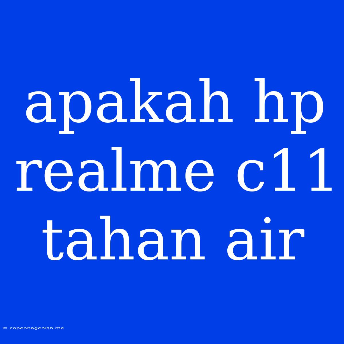 Apakah Hp Realme C11 Tahan Air