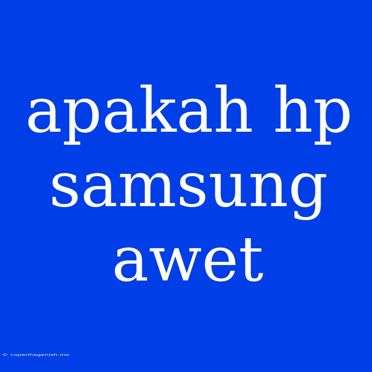 Apakah Hp Samsung Awet