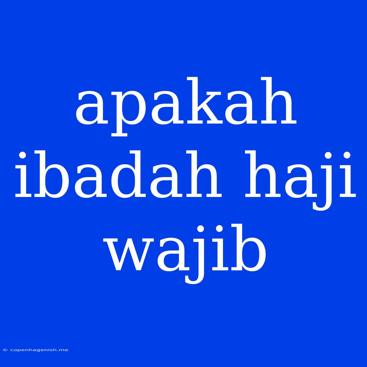 Apakah Ibadah Haji Wajib