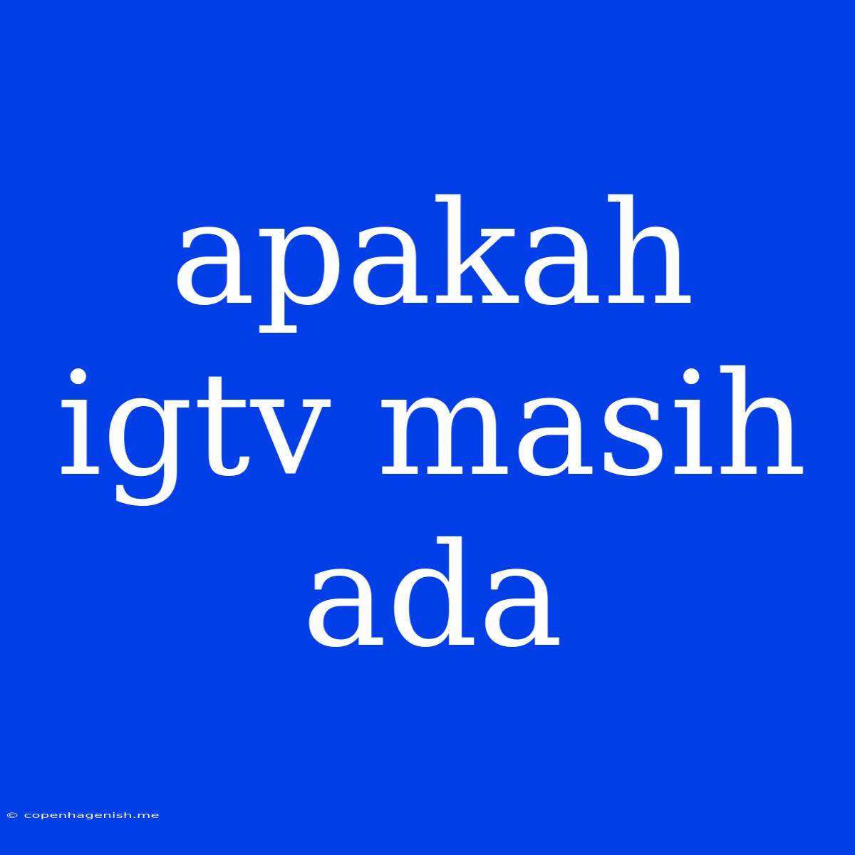 Apakah Igtv Masih Ada