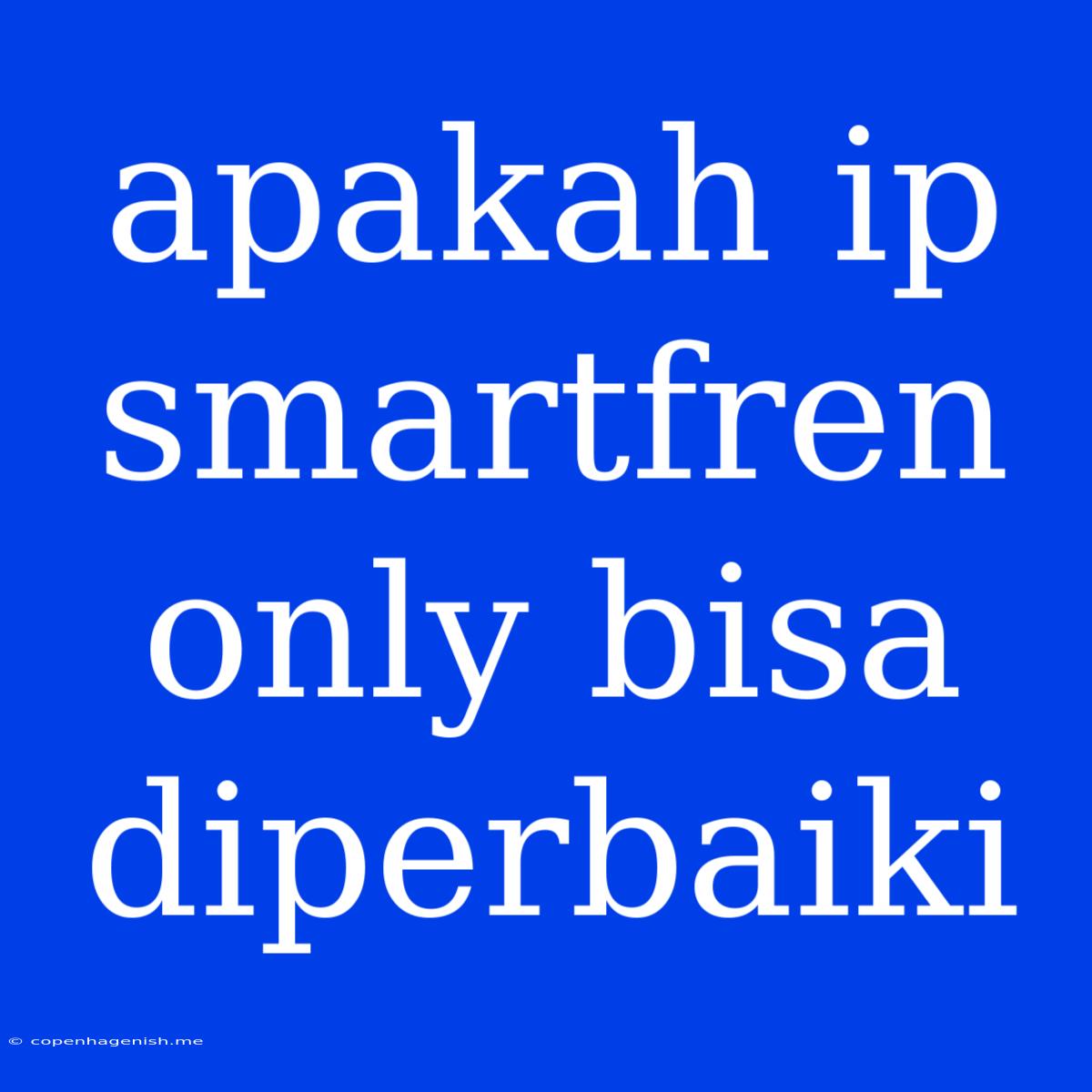 Apakah Ip Smartfren Only Bisa Diperbaiki