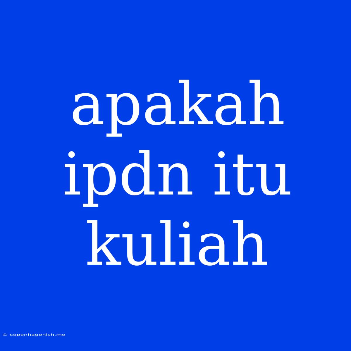 Apakah Ipdn Itu Kuliah