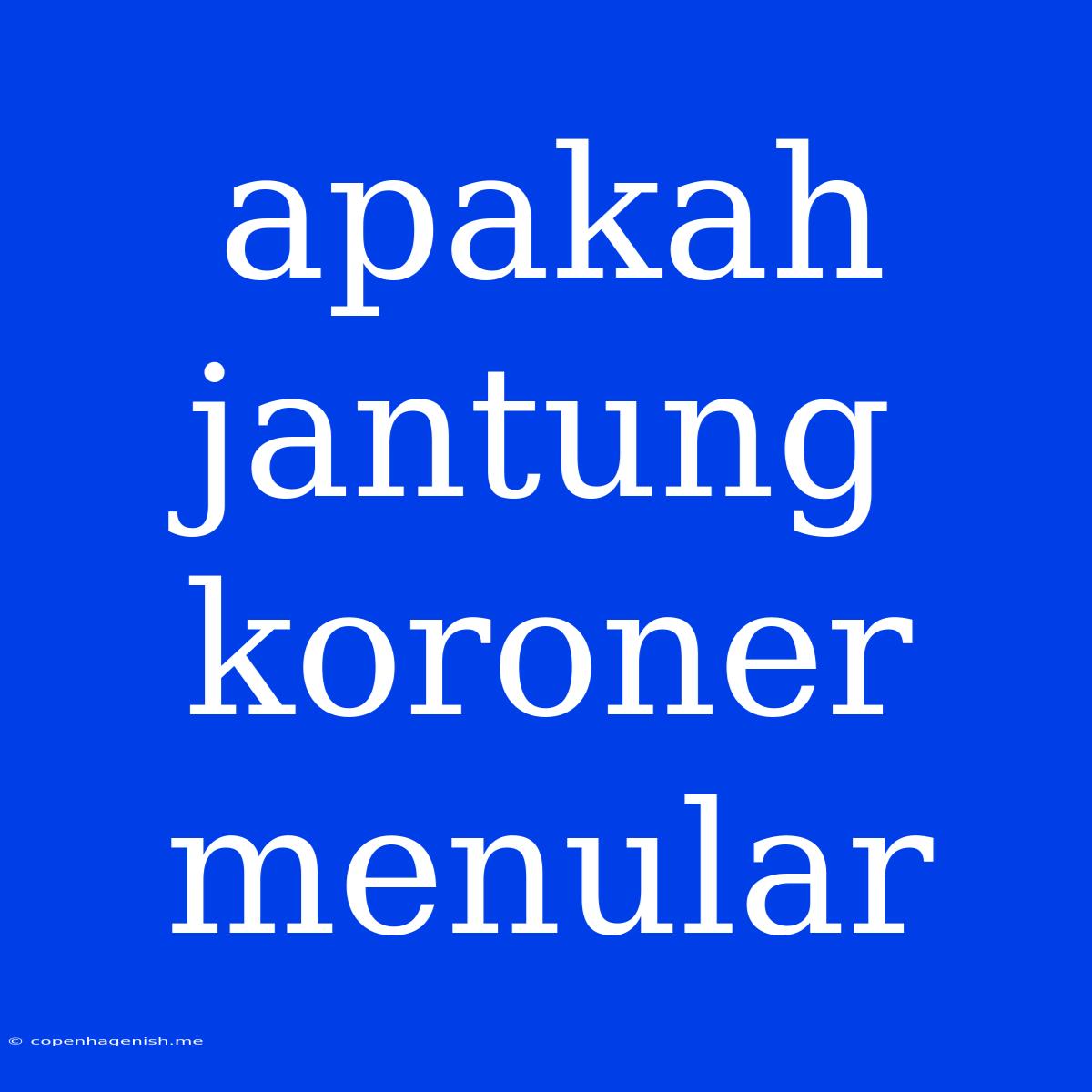 Apakah Jantung Koroner Menular