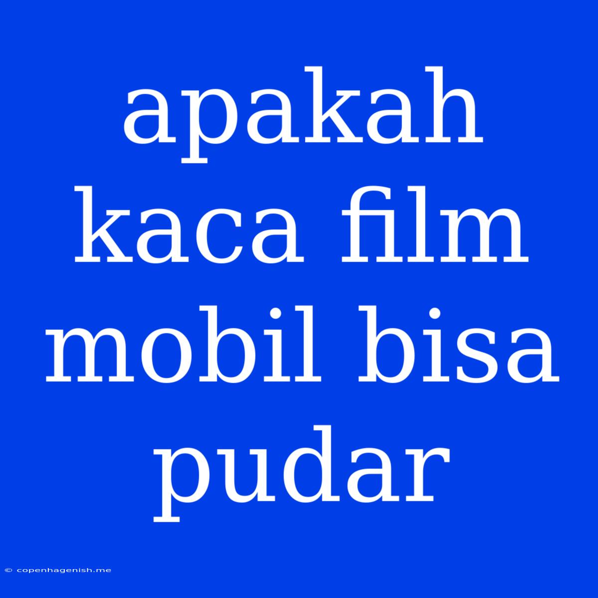 Apakah Kaca Film Mobil Bisa Pudar