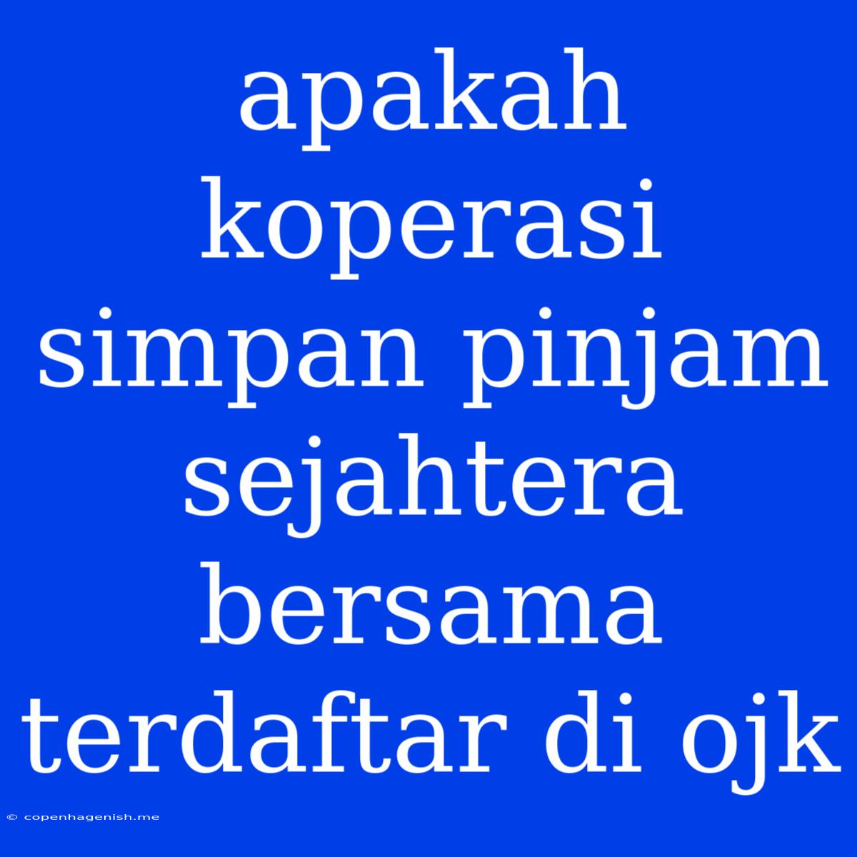 Apakah Koperasi Simpan Pinjam Sejahtera Bersama Terdaftar Di Ojk