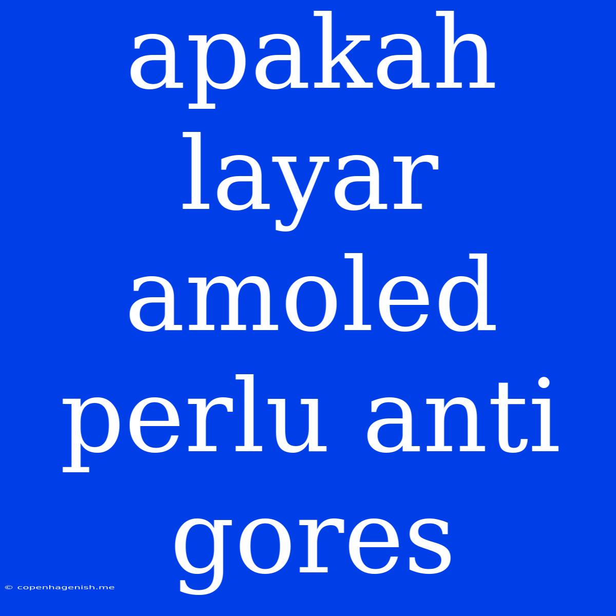 Apakah Layar Amoled Perlu Anti Gores