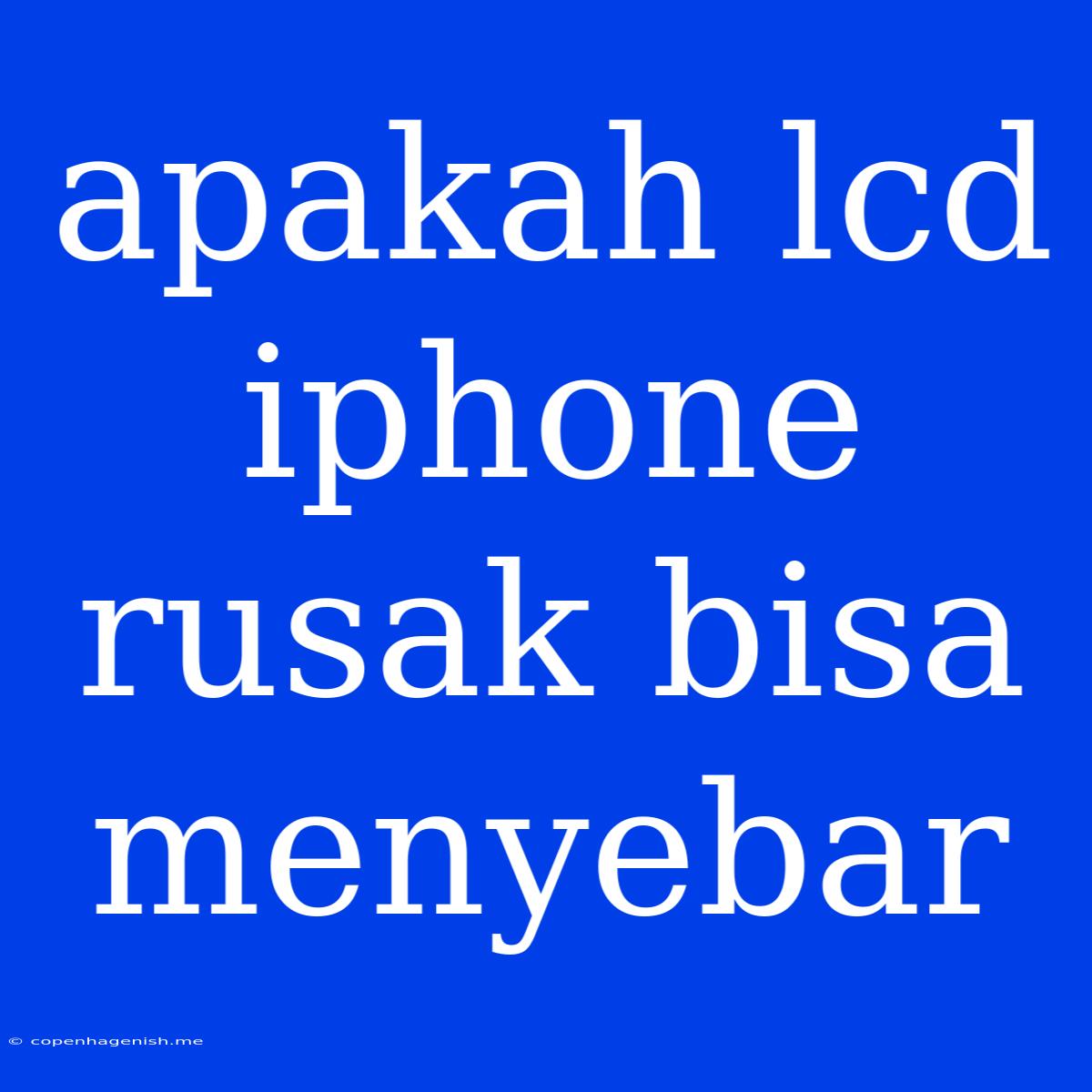 Apakah Lcd Iphone Rusak Bisa Menyebar