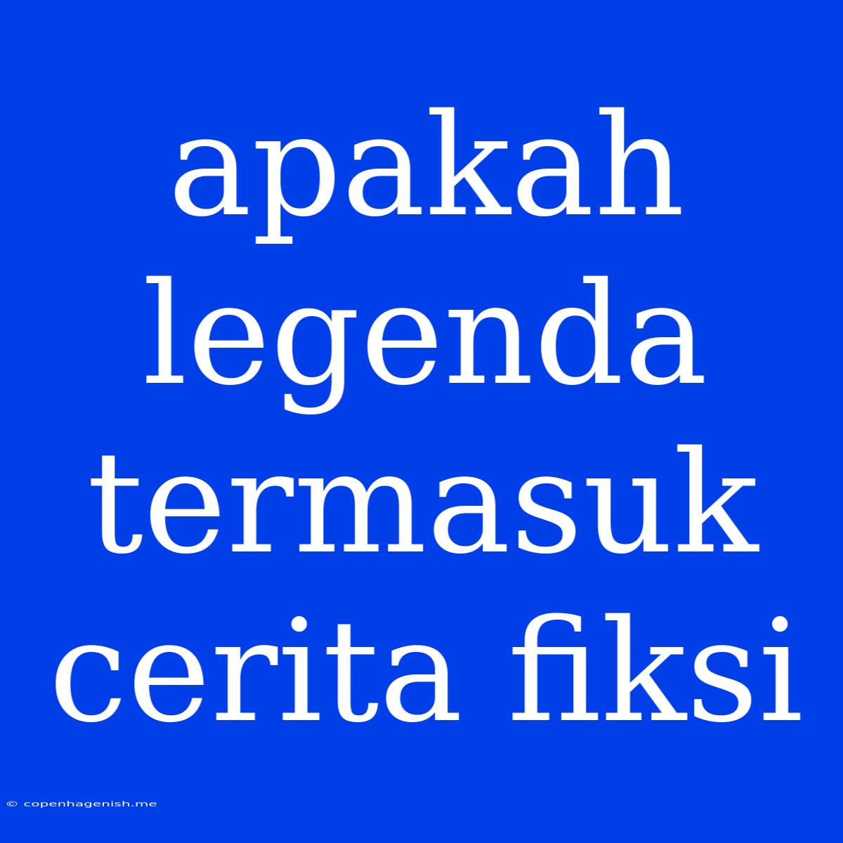 Apakah Legenda Termasuk Cerita Fiksi