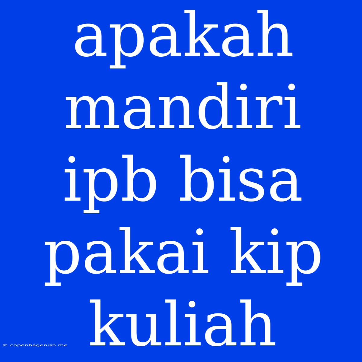 Apakah Mandiri Ipb Bisa Pakai Kip Kuliah