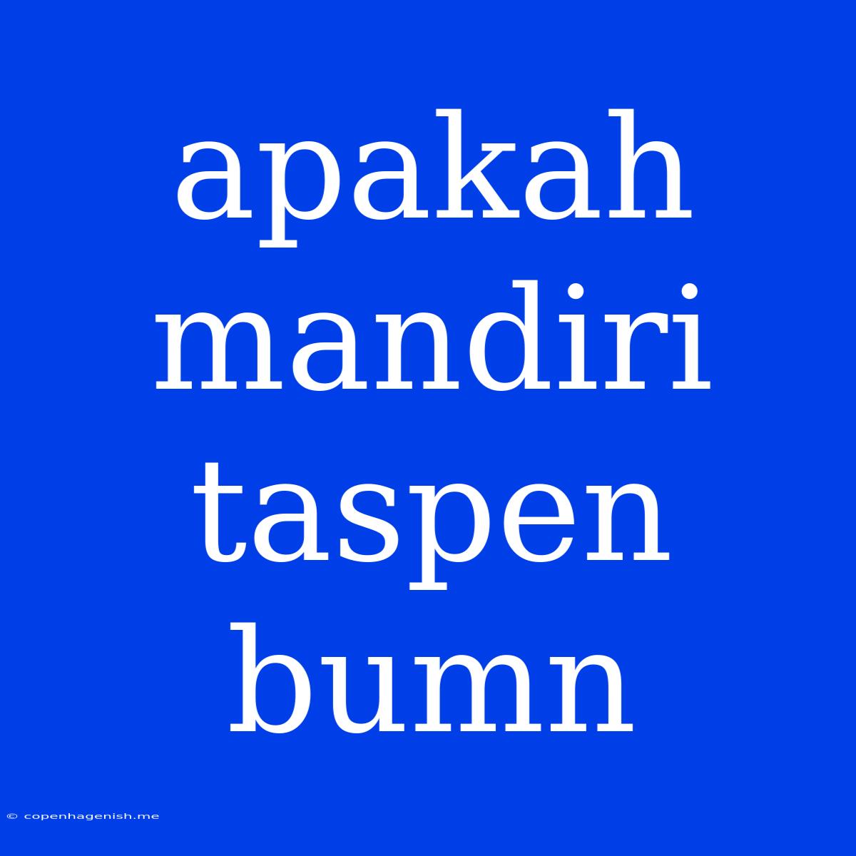 Apakah Mandiri Taspen Bumn