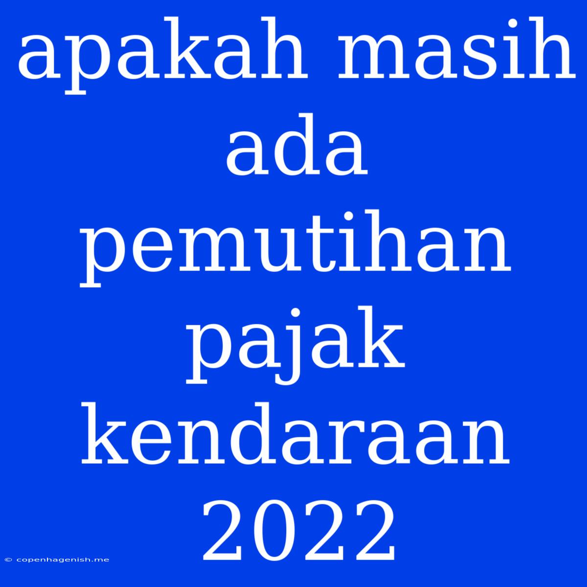 Apakah Masih Ada Pemutihan Pajak Kendaraan 2022