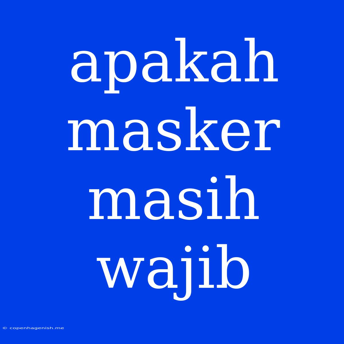 Apakah Masker Masih Wajib