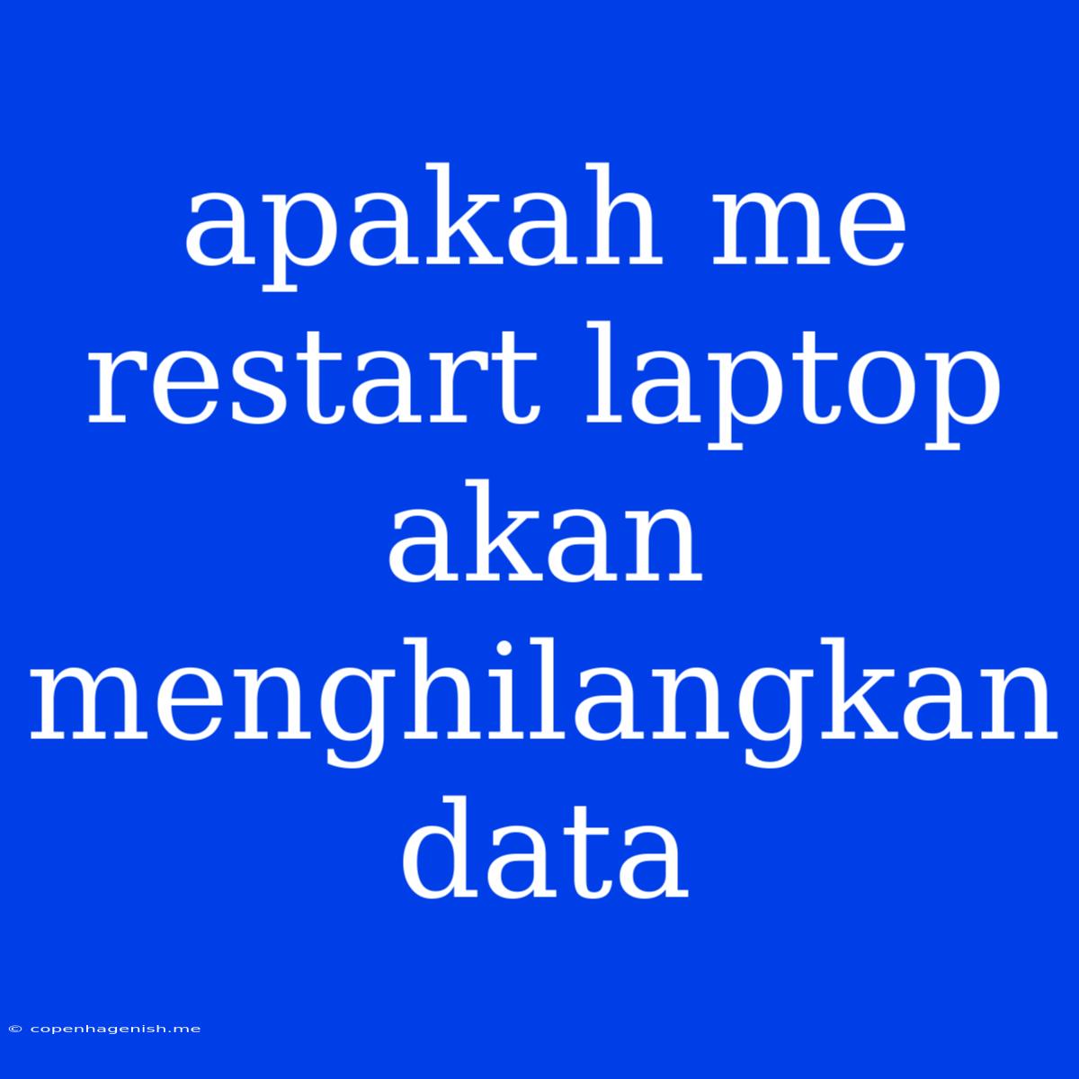 Apakah Me Restart Laptop Akan Menghilangkan Data