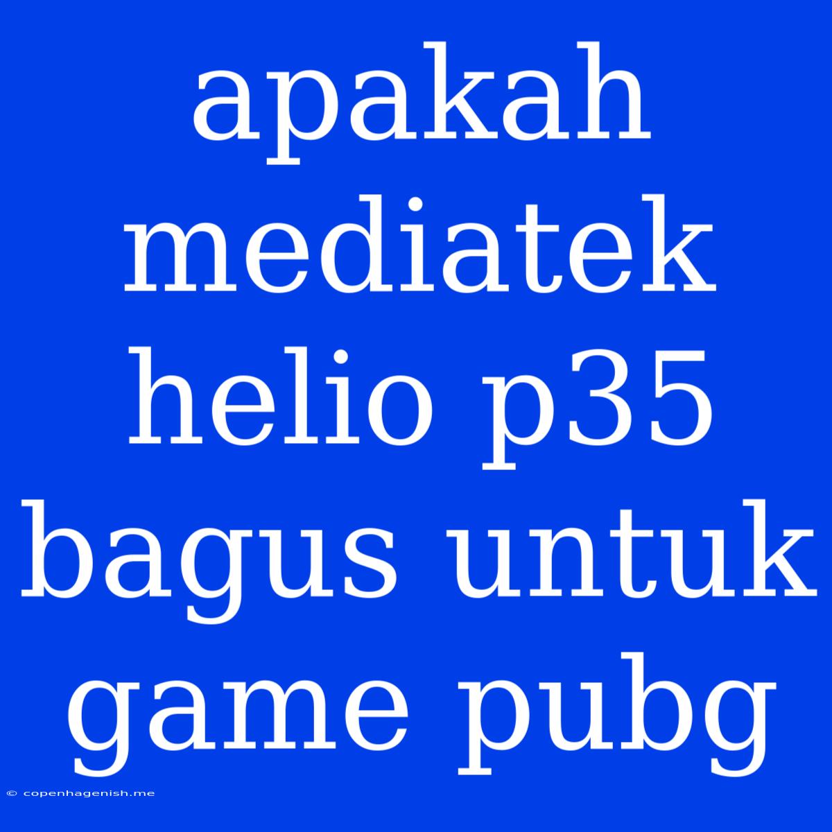 Apakah Mediatek Helio P35 Bagus Untuk Game Pubg