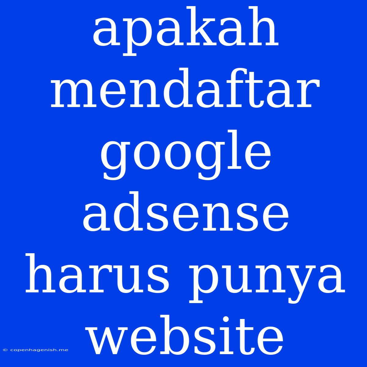 Apakah Mendaftar Google Adsense Harus Punya Website