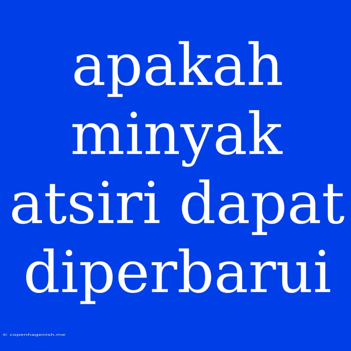 Apakah Minyak Atsiri Dapat Diperbarui