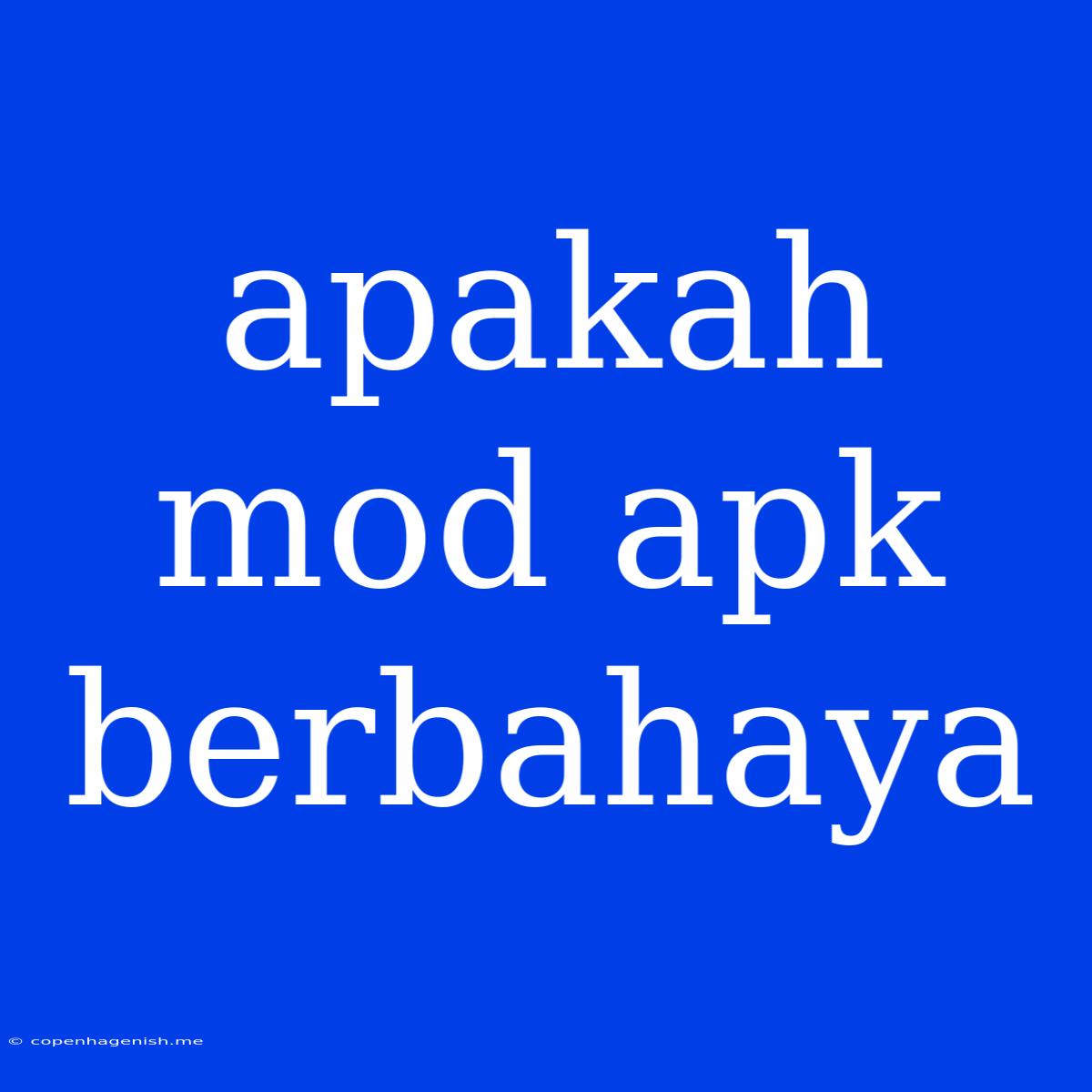 Apakah Mod Apk Berbahaya