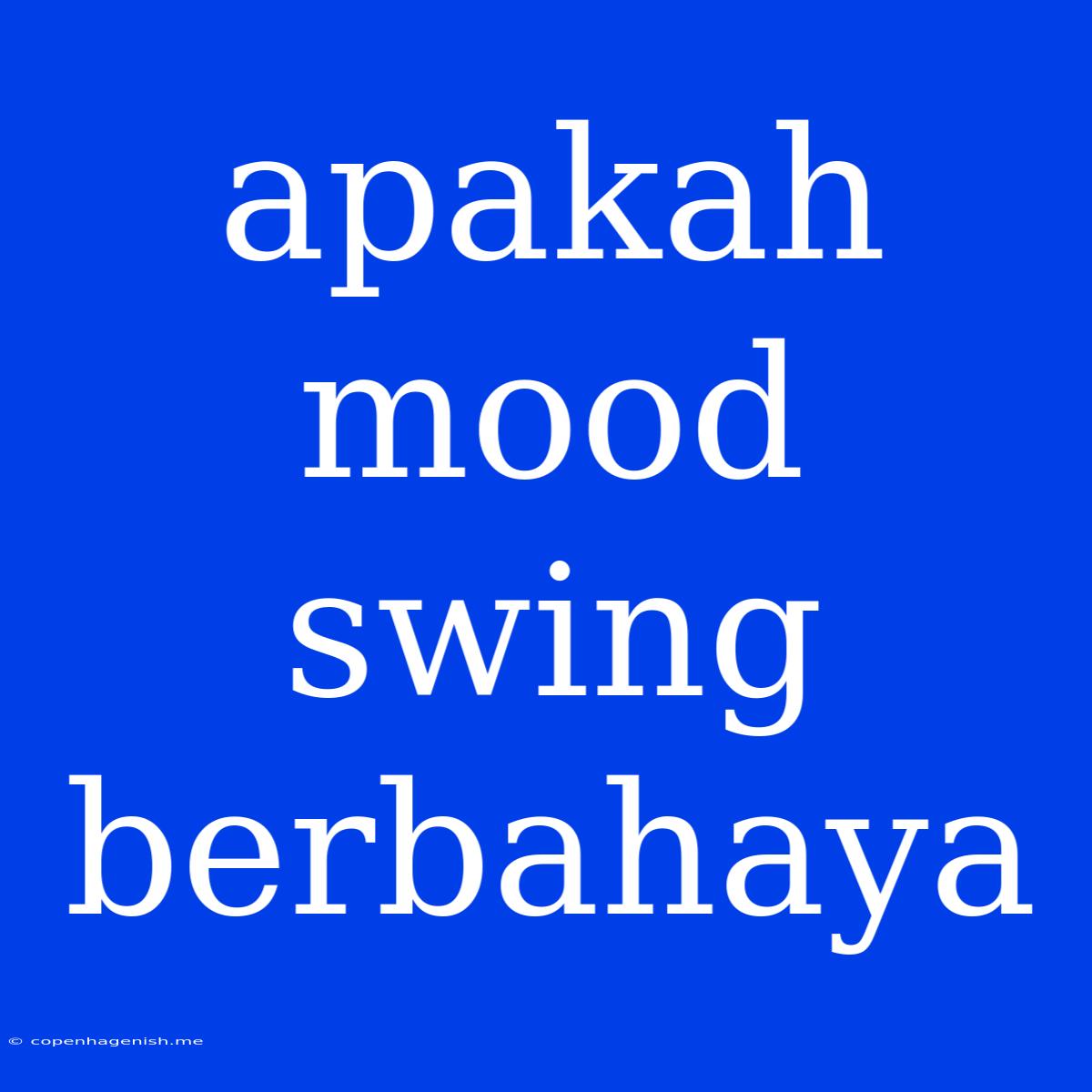 Apakah Mood Swing Berbahaya