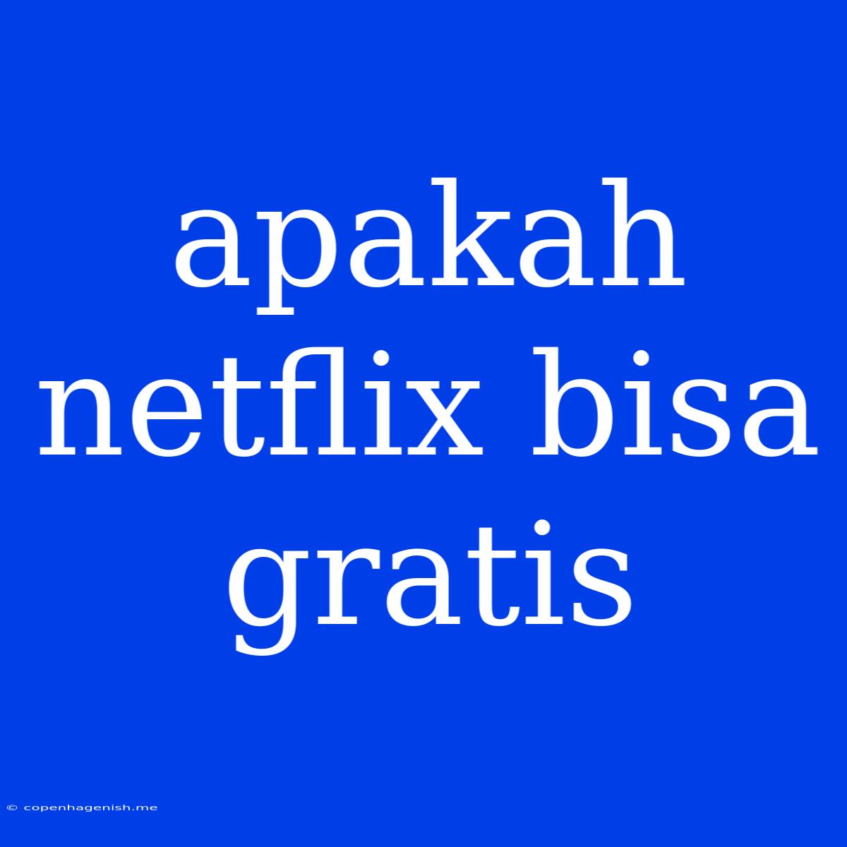 Apakah Netflix Bisa Gratis