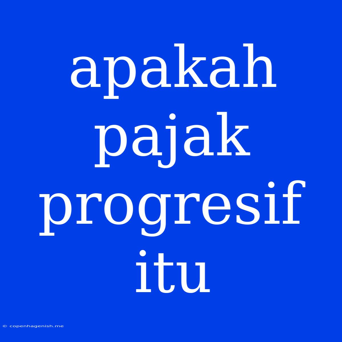 Apakah Pajak Progresif Itu