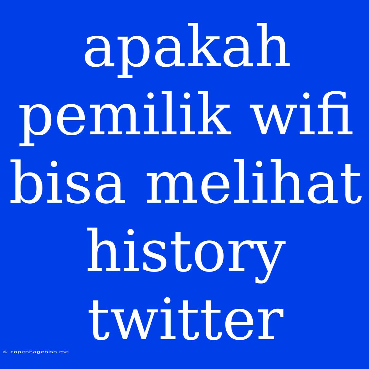 Apakah Pemilik Wifi Bisa Melihat History Twitter