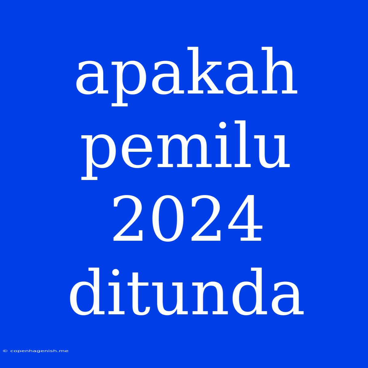 Apakah Pemilu 2024 Ditunda