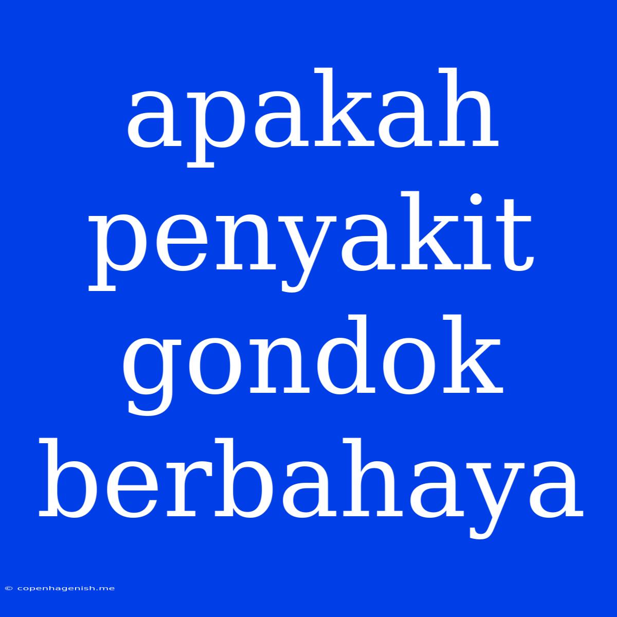 Apakah Penyakit Gondok Berbahaya