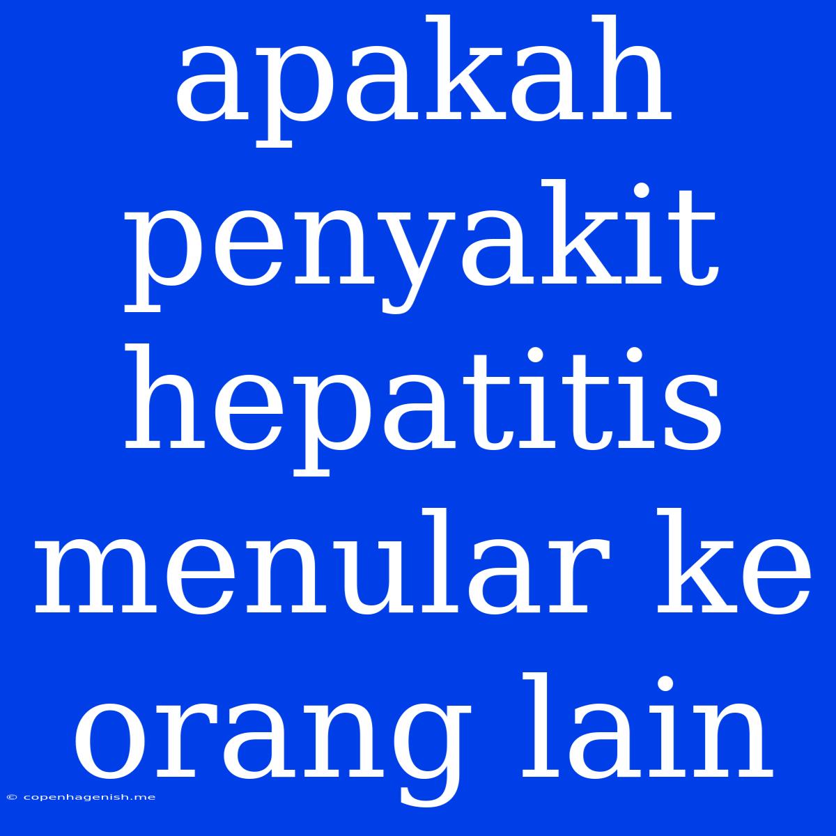 Apakah Penyakit Hepatitis Menular Ke Orang Lain