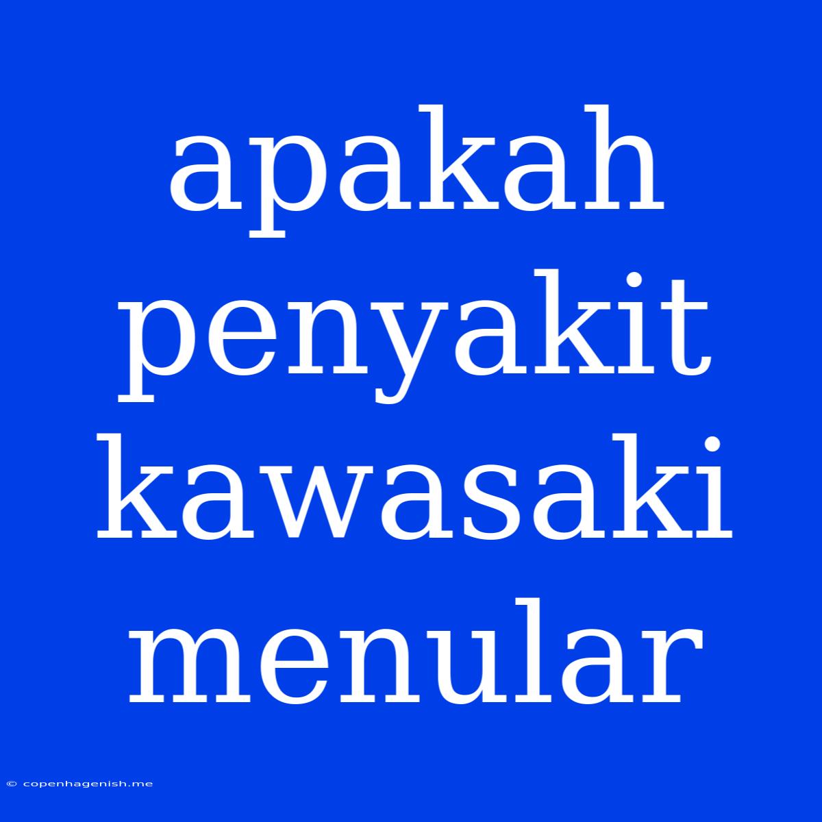 Apakah Penyakit Kawasaki Menular