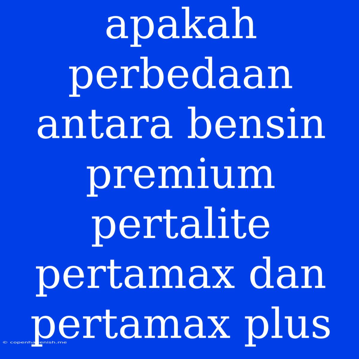 Apakah Perbedaan Antara Bensin Premium Pertalite Pertamax Dan Pertamax Plus