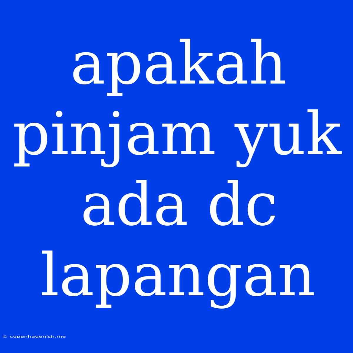 Apakah Pinjam Yuk Ada Dc Lapangan