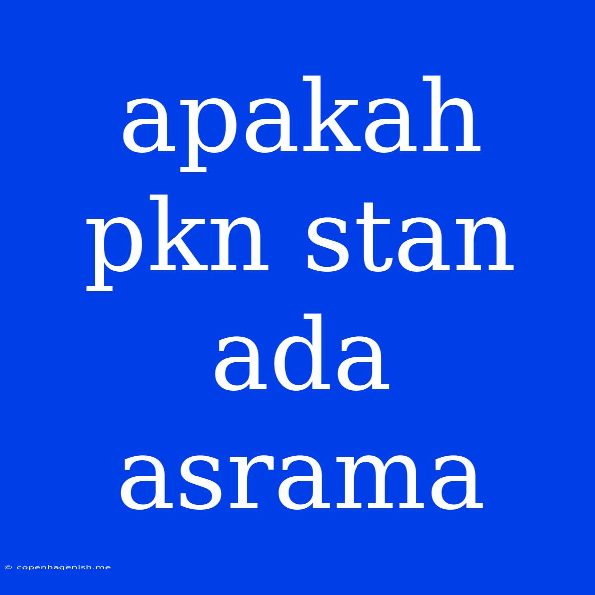 Apakah Pkn Stan Ada Asrama