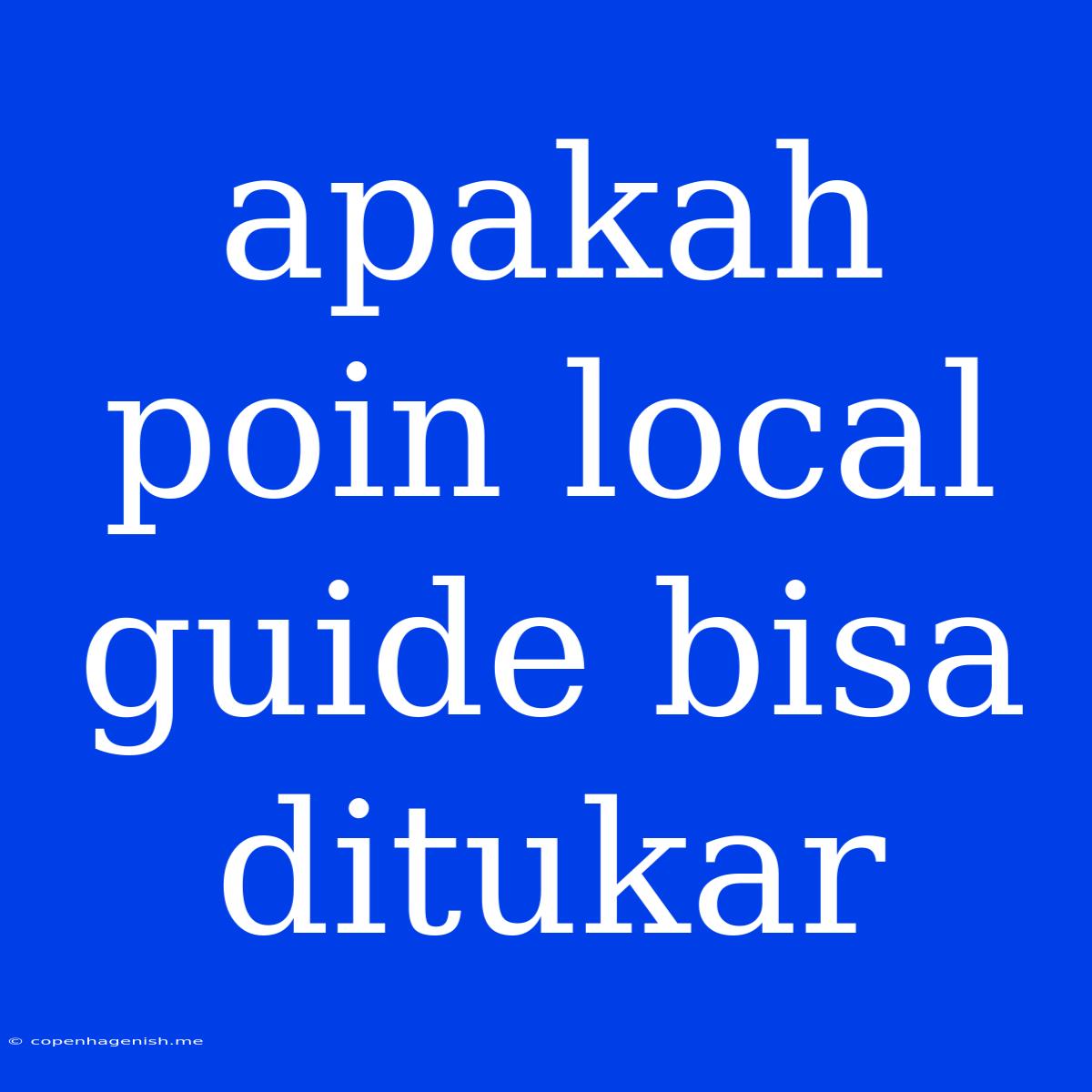 Apakah Poin Local Guide Bisa Ditukar