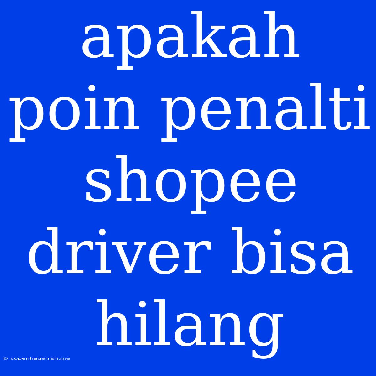 Apakah Poin Penalti Shopee Driver Bisa Hilang