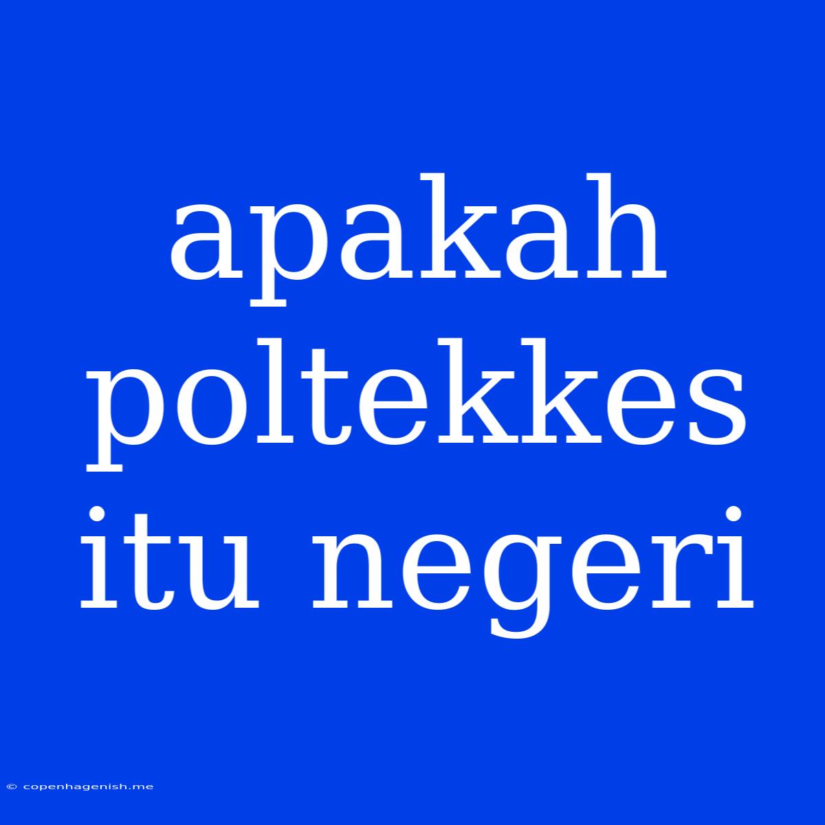 Apakah Poltekkes Itu Negeri