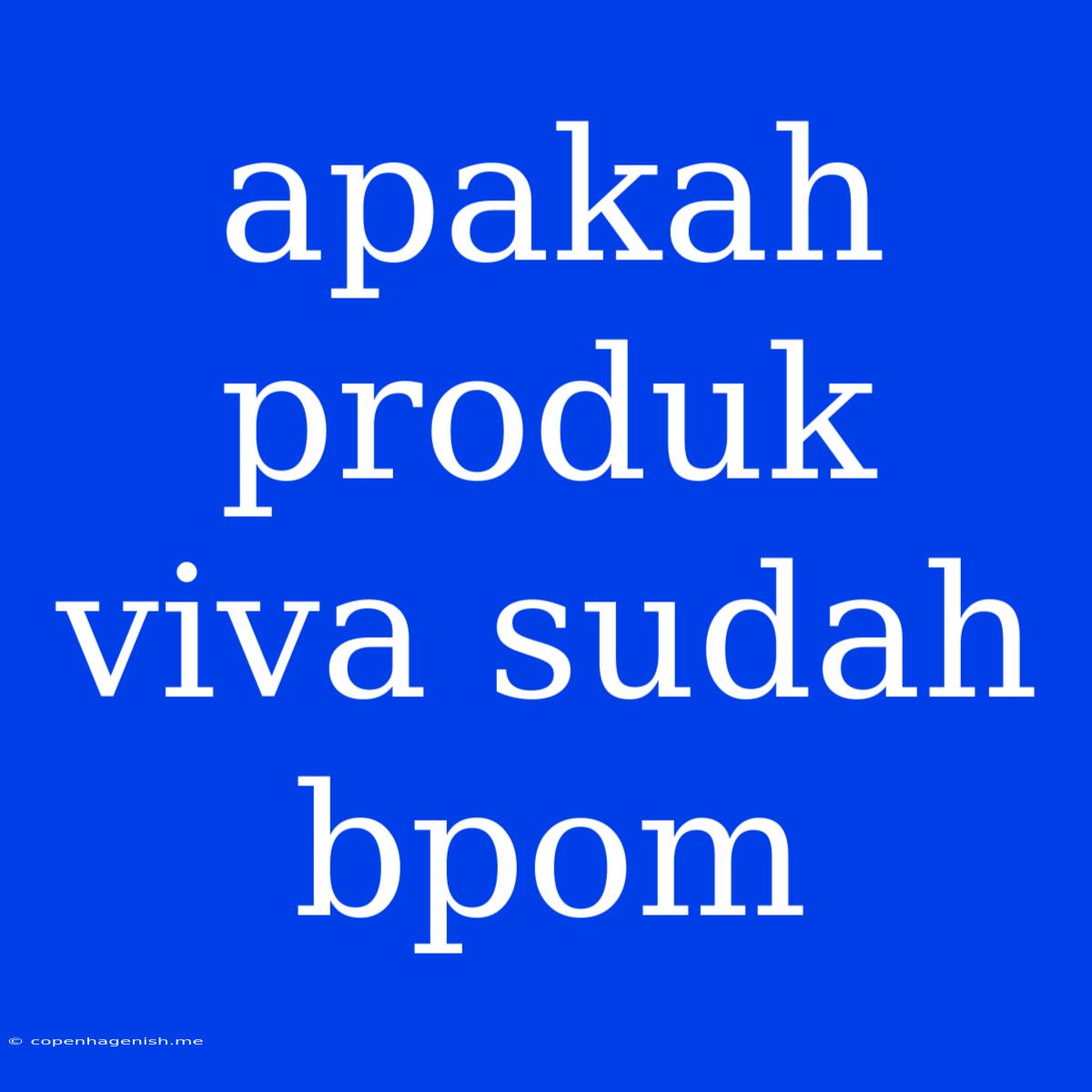 Apakah Produk Viva Sudah Bpom