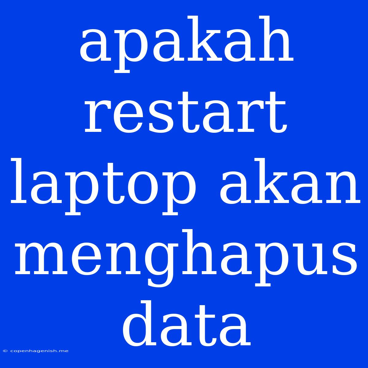 Apakah Restart Laptop Akan Menghapus Data