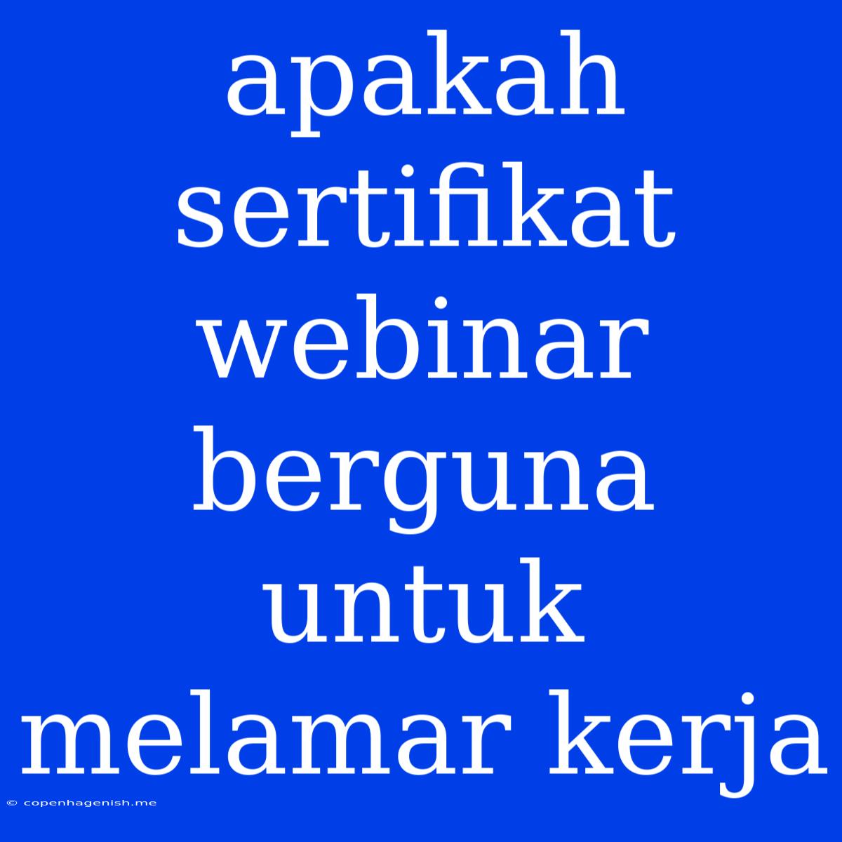 Apakah Sertifikat Webinar Berguna Untuk Melamar Kerja