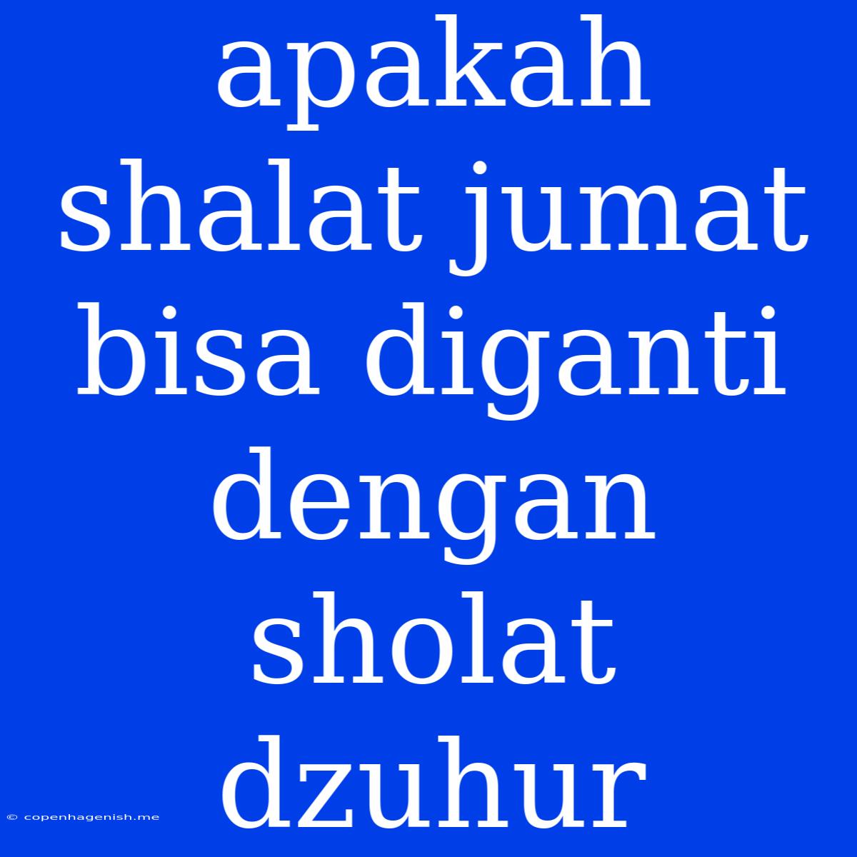 Apakah Shalat Jumat Bisa Diganti Dengan Sholat Dzuhur