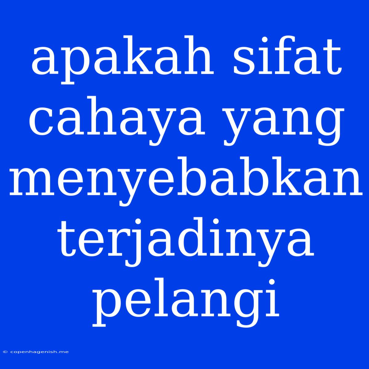 Apakah Sifat Cahaya Yang Menyebabkan Terjadinya Pelangi