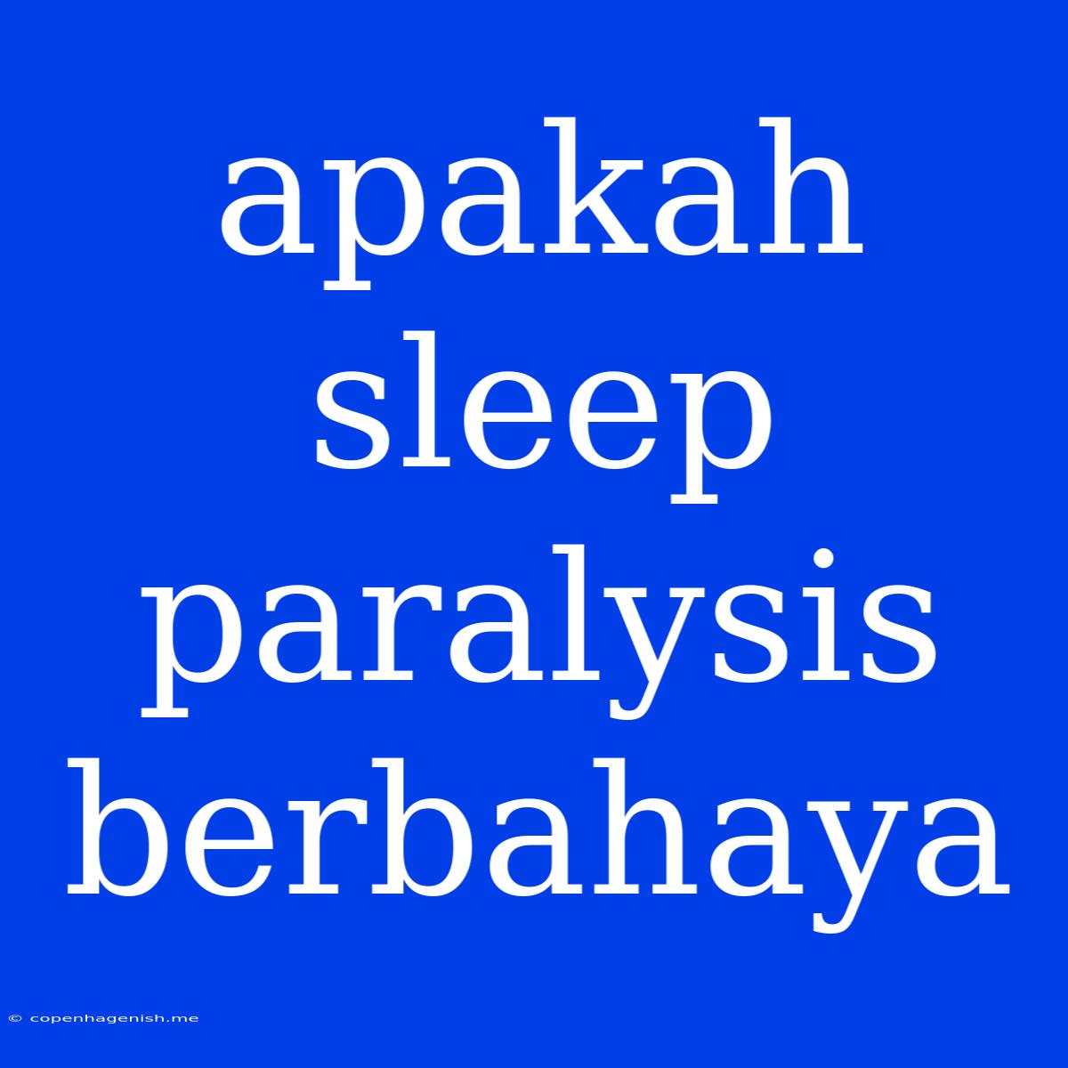 Apakah Sleep Paralysis Berbahaya