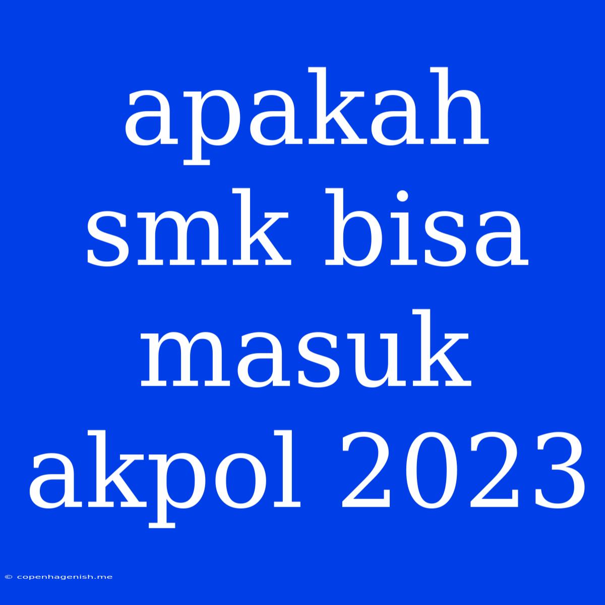 Apakah Smk Bisa Masuk Akpol 2023