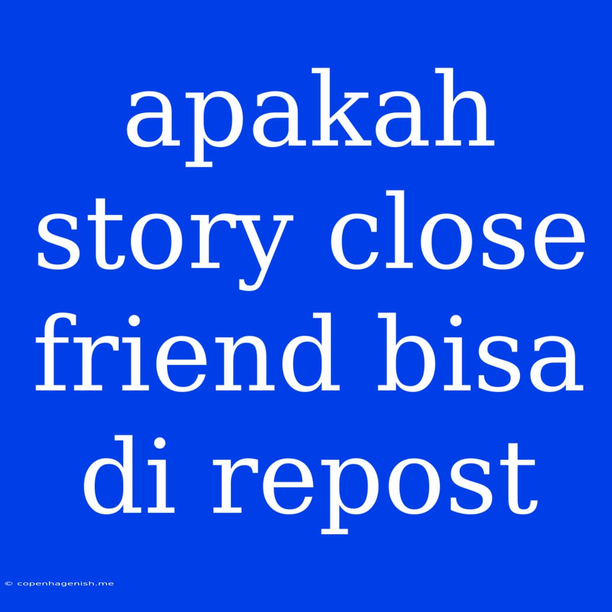 Apakah Story Close Friend Bisa Di Repost